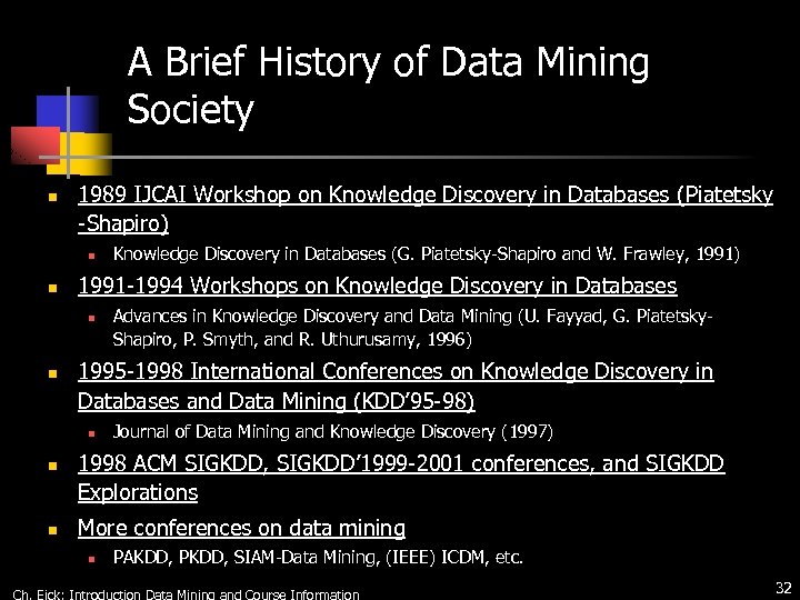 A Brief History of Data Mining Society n 1989 IJCAI Workshop on Knowledge Discovery