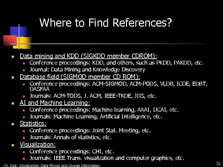 Where to Find References? n Data mining and KDD (SIGKDD member CDROM): n n