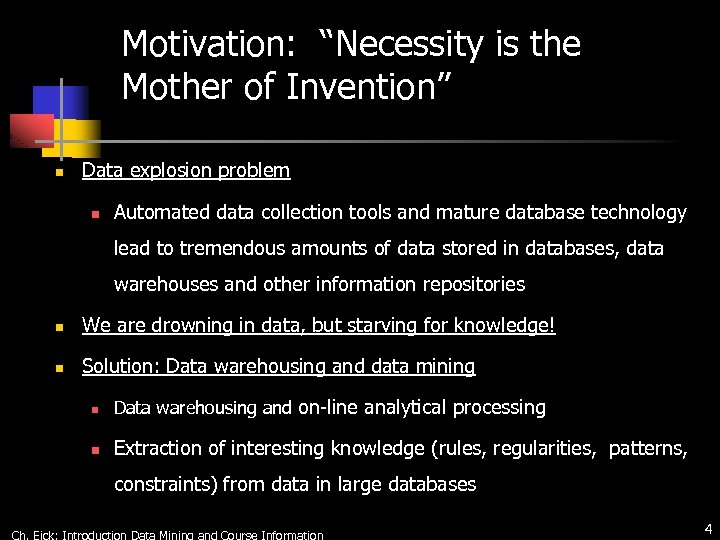 Motivation: “Necessity is the Mother of Invention” n Data explosion problem n Automated data