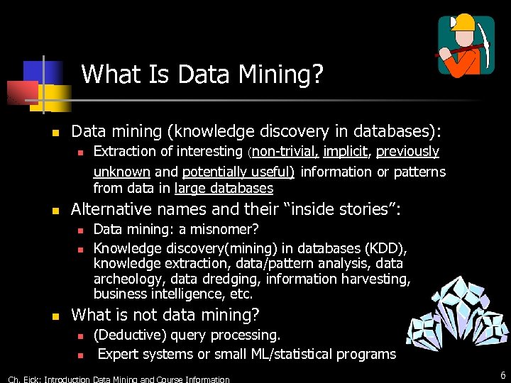 What Is Data Mining? n Data mining (knowledge discovery in databases): n n Alternative