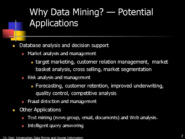 Why Data Mining? — Potential Applications n Database analysis and decision support n Market