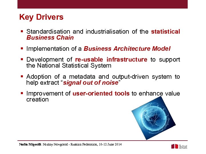 Key Drivers § Standardisation and industrialisation of the statistical Business Chain § Implementation of