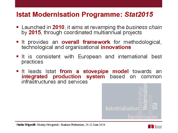 Istat Modernisation Programme: Stat 2015 § Launched in 2010, it aims at revamping the