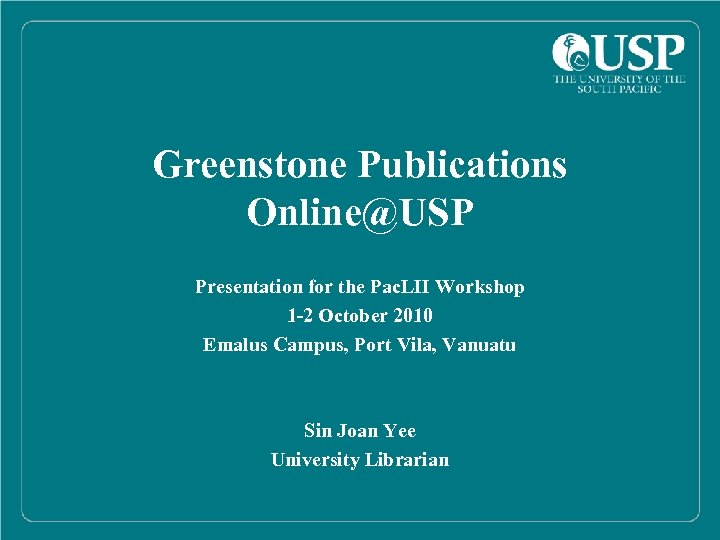 Greenstone Publications Online@USP Presentation for the Pac. LII Workshop 1 -2 October 2010 Emalus