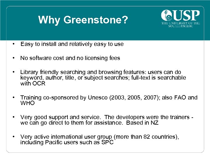 Why Greenstone? • Easy to install and relatively easy to use • No software