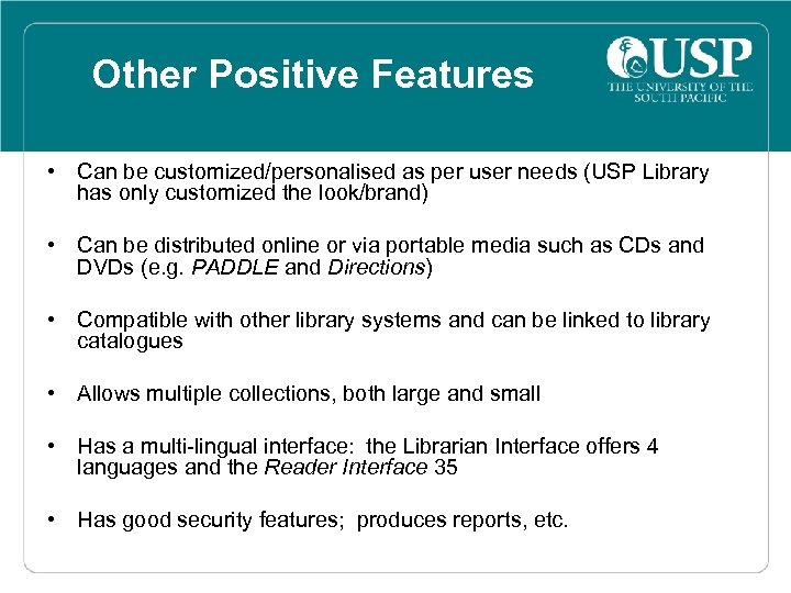 Other Positive Features • Can be customized/personalised as per user needs (USP Library has