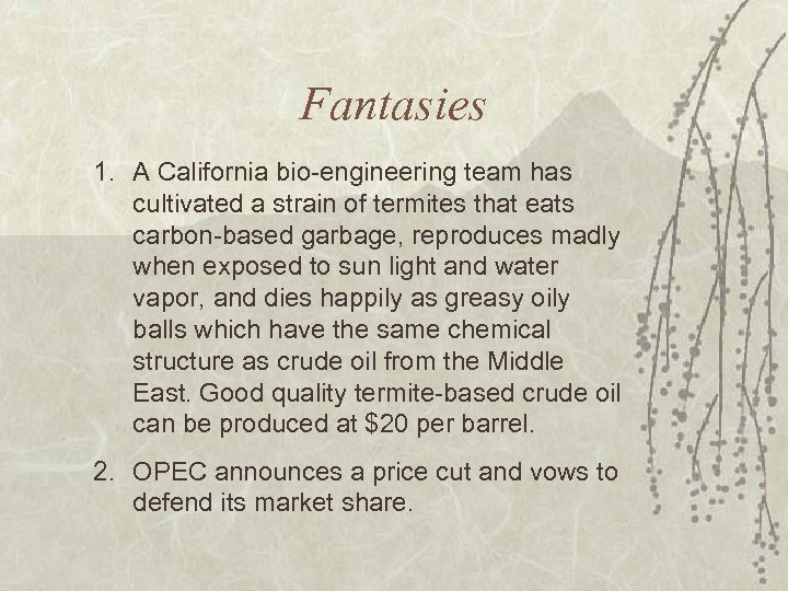 Fantasies 1. A California bio-engineering team has cultivated a strain of termites that eats