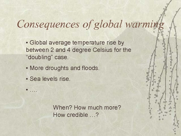Consequences of global warming • Global average temperature rise by between 2 and 4