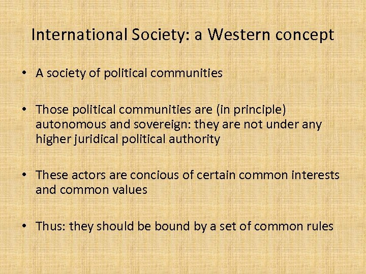 International Society: a Western concept • A society of political communities • Those political