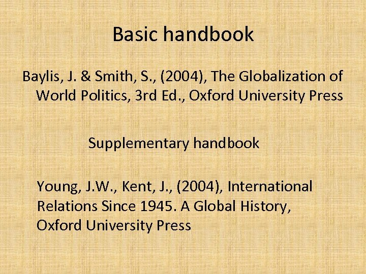 Basic handbook Baylis, J. & Smith, S. , (2004), The Globalization of World Politics,