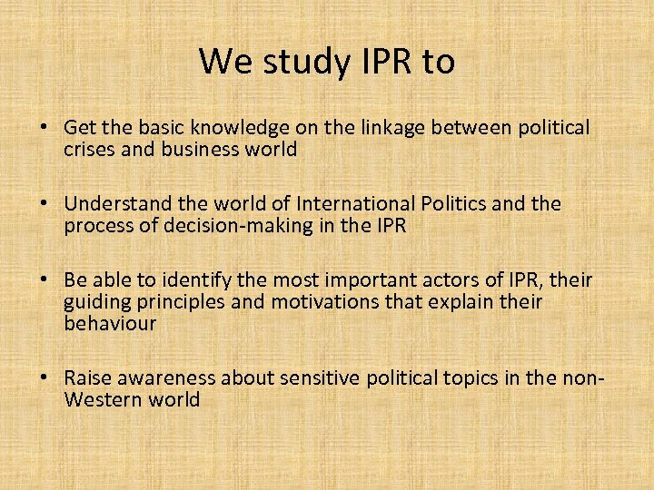 We study IPR to • Get the basic knowledge on the linkage between political
