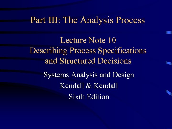 Part III: The Analysis Process Lecture Note 10 Describing Process Specifications and Structured Decisions