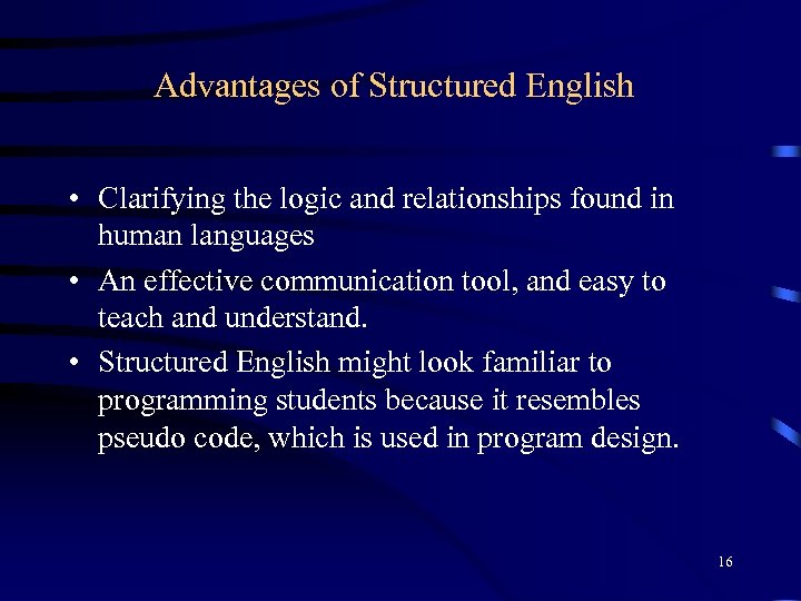 Advantages of Structured English • Clarifying the logic and relationships found in human languages
