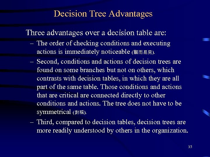 Decision Tree Advantages Three advantages over a decision table are: – The order of