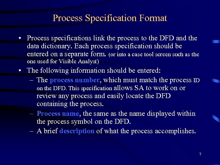 Process Specification Format • Process specifications link the process to the DFD and the