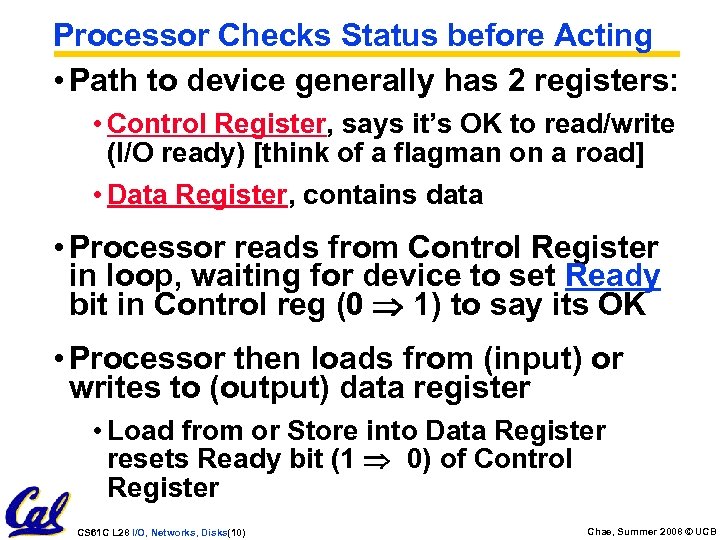 Processor Checks Status before Acting • Path to device generally has 2 registers: •