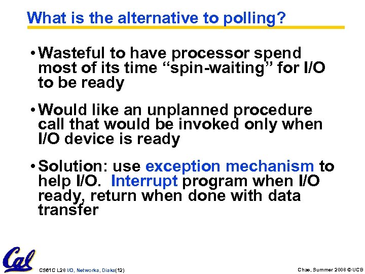 What is the alternative to polling? • Wasteful to have processor spend most of