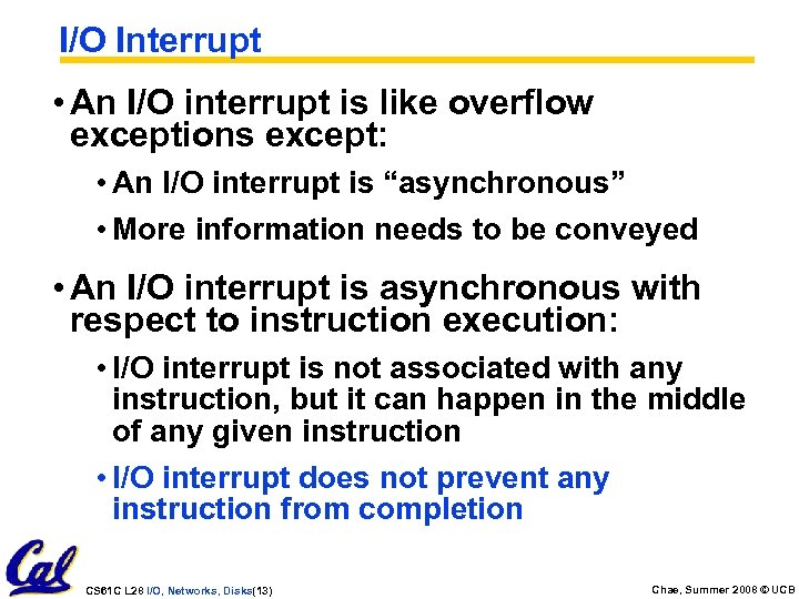 I/O Interrupt • An I/O interrupt is like overflow exceptions except: • An I/O