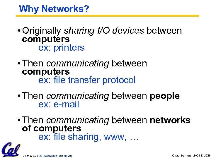 Why Networks? • Originally sharing I/O devices between computers ex: printers • Then communicating