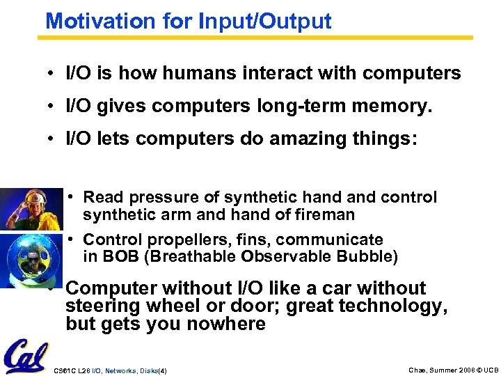Motivation for Input/Output • I/O is how humans interact with computers • I/O gives