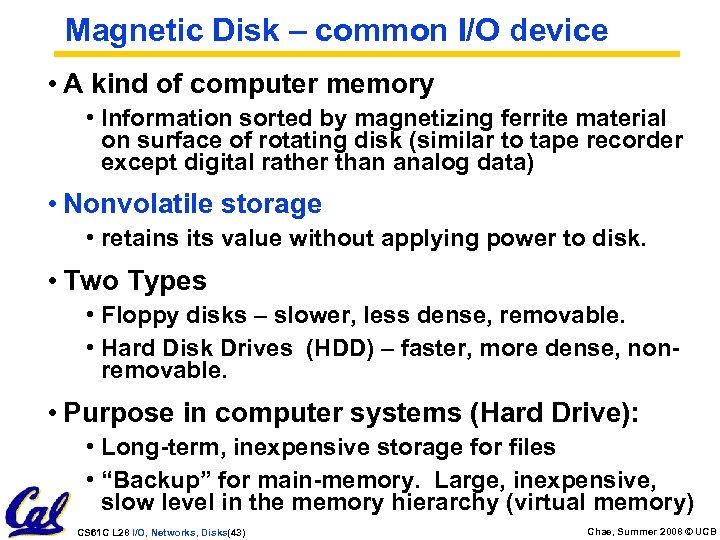 Magnetic Disk – common I/O device • A kind of computer memory • Information