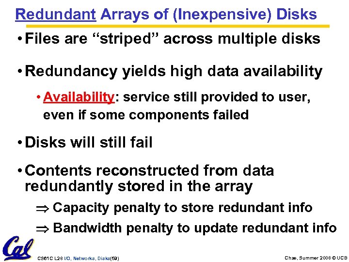 Redundant Arrays of (Inexpensive) Disks • Files are “striped” across multiple disks • Redundancy