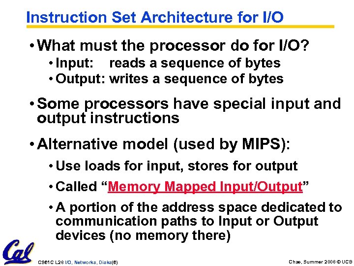 Instruction Set Architecture for I/O • What must the processor do for I/O? •