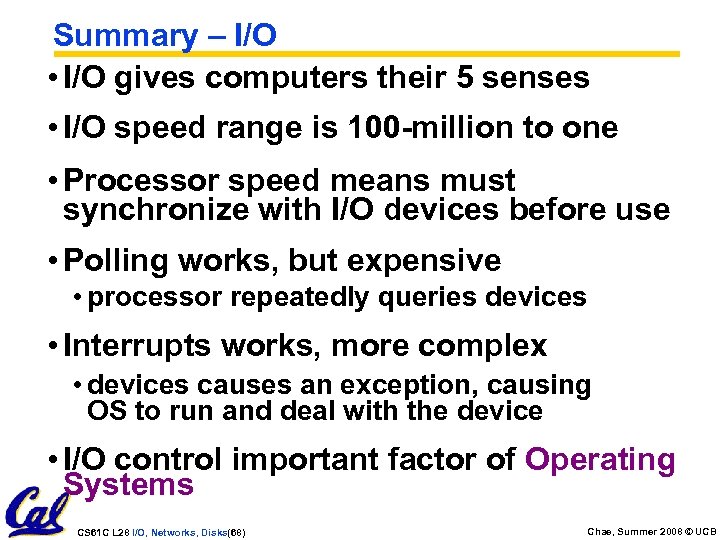 Summary – I/O • I/O gives computers their 5 senses • I/O speed range