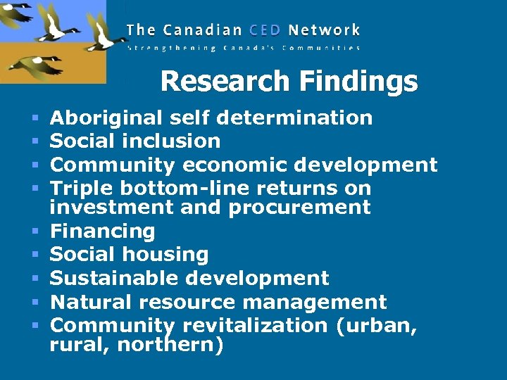 Research Findings § § § § § Aboriginal self determination Social inclusion Community economic