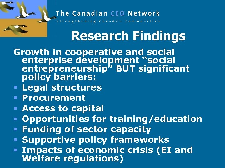 Research Findings Growth in cooperative and social enterprise development “social entrepreneurship” BUT significant policy