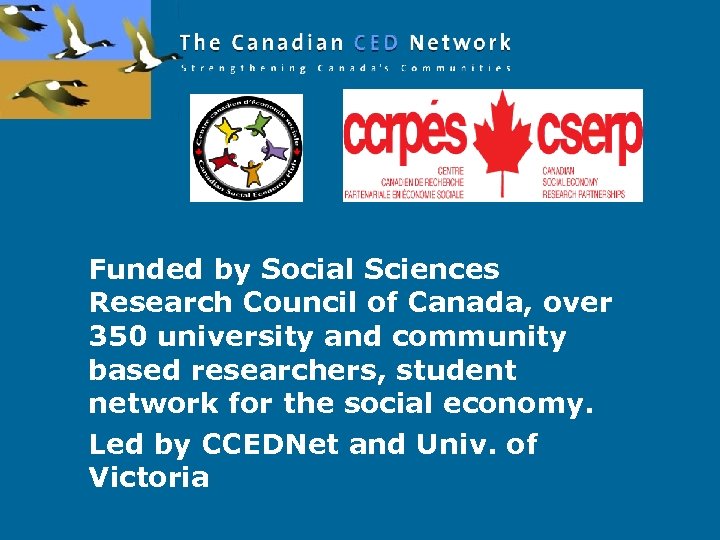 Funded by Social Sciences Research Council of Canada, over 350 university and community based