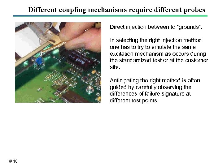 Different coupling mechanisms require different probes Direct injection between to “grounds”. In selecting the