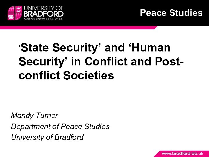 Peace Studies ‘State Security’ and ‘Human Security’ in Conflict and Postconflict Societies Mandy Turner
