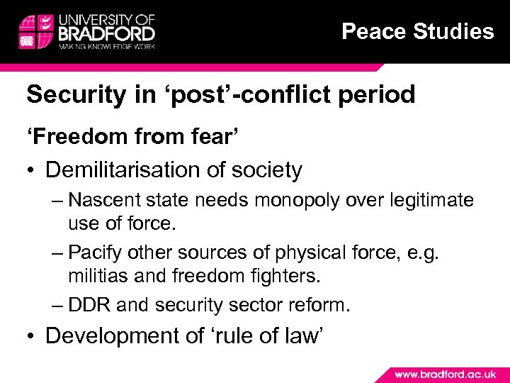 Peace Studies Security in ‘post’-conflict period ‘Freedom from fear’ • Demilitarisation of society –