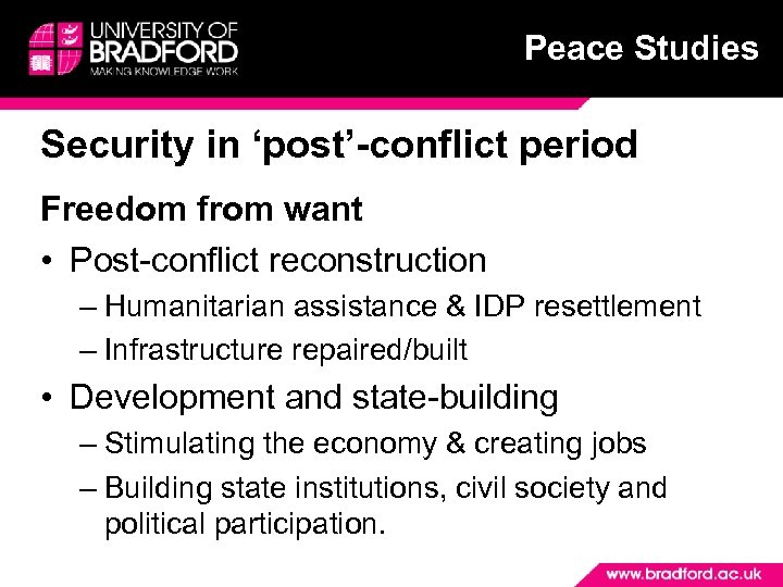 Peace Studies Security in ‘post’-conflict period Freedom from want • Post-conflict reconstruction – Humanitarian