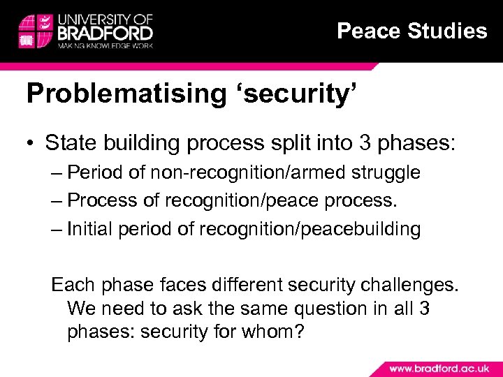 Peace Studies Problematising ‘security’ • State building process split into 3 phases: – Period