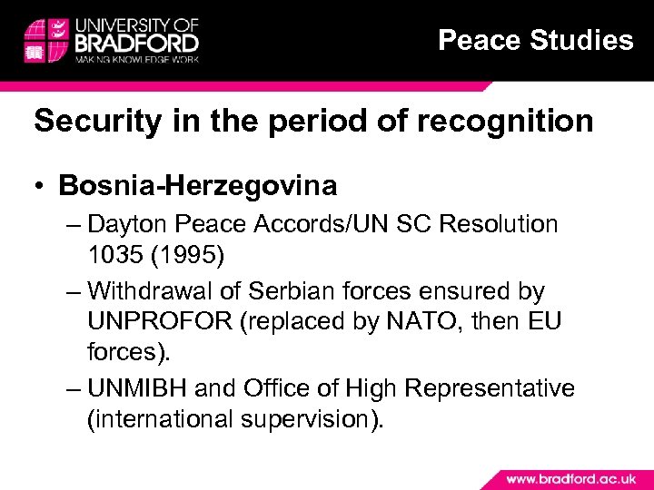 Peace Studies Security in the period of recognition • Bosnia-Herzegovina – Dayton Peace Accords/UN