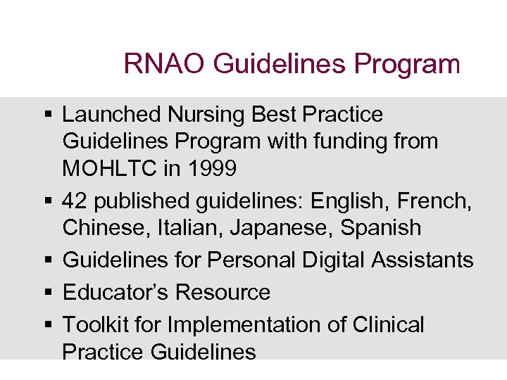 RNAO Guidelines Program § Launched Nursing Best Practice Guidelines Program with funding from MOHLTC