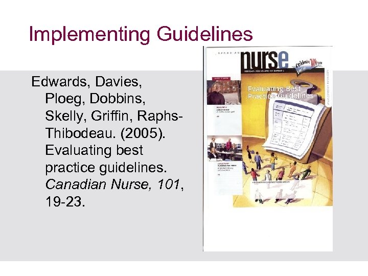 Implementing Guidelines Edwards, Davies, Ploeg, Dobbins, Skelly, Griffin, Raphs. Thibodeau. (2005). Evaluating best practice