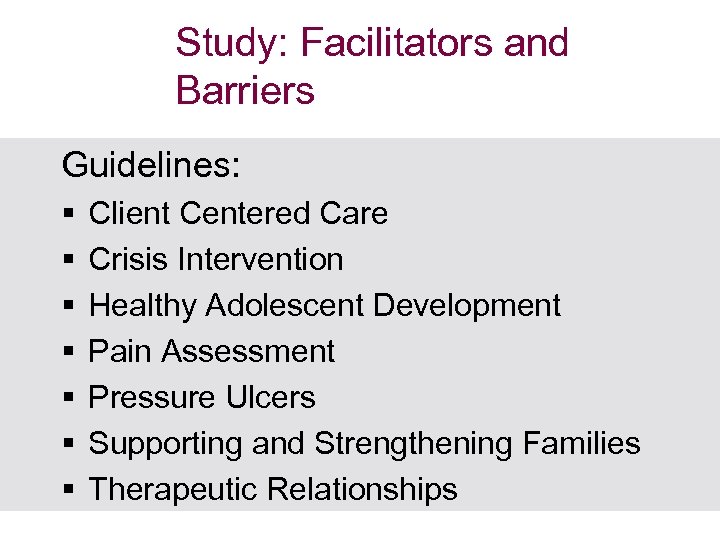 Study: Facilitators and Barriers Guidelines: § § § § Client Centered Care Crisis Intervention