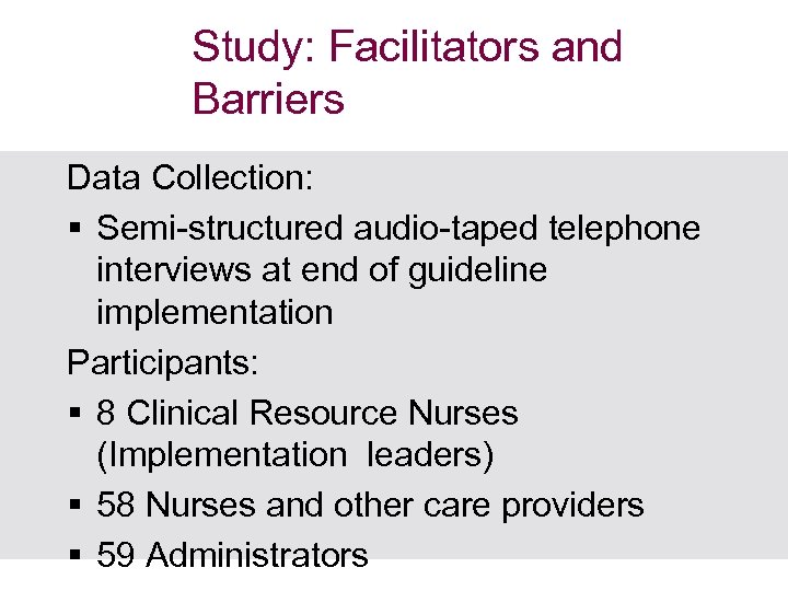 Study: Facilitators and Barriers Data Collection: § Semi-structured audio-taped telephone interviews at end of