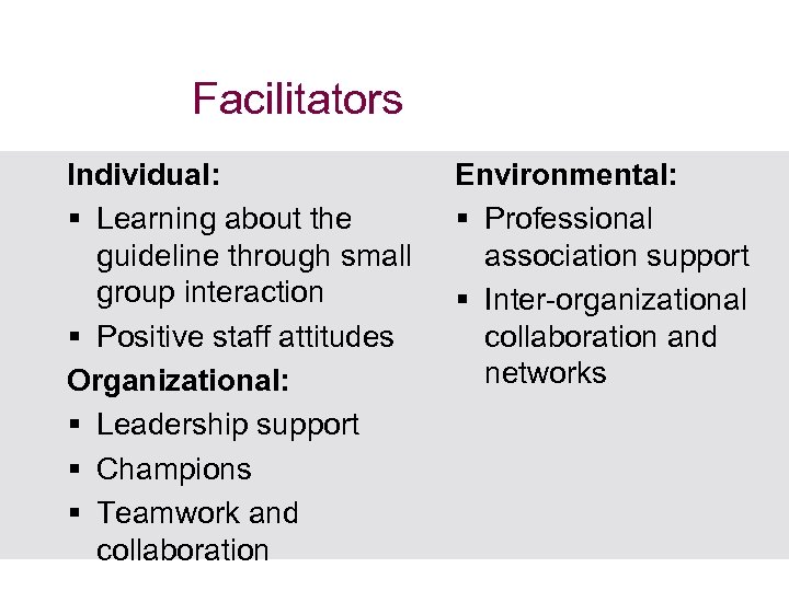 Facilitators Individual: § Learning about the guideline through small group interaction § Positive staff