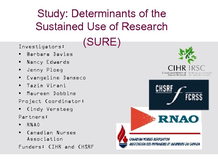 Study: Determinants of the Sustained Use of Research (SURE) Investigators: § Barbara Davies §