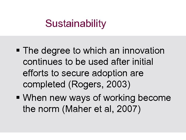 Sustainability § The degree to which an innovation continues to be used after initial