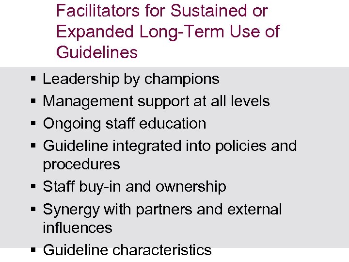 Facilitators for Sustained or Expanded Long-Term Use of Guidelines § § Leadership by champions