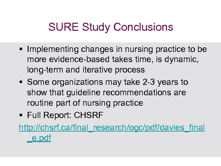 SURE Study Conclusions § Implementing changes in nursing practice to be more evidence-based takes