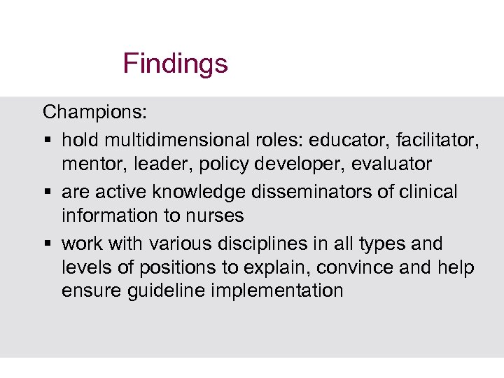 Findings Champions: § hold multidimensional roles: educator, facilitator, mentor, leader, policy developer, evaluator §