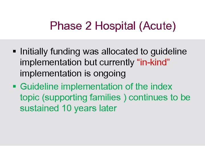 Phase 2 Hospital (Acute) § Initially funding was allocated to guideline implementation but currently