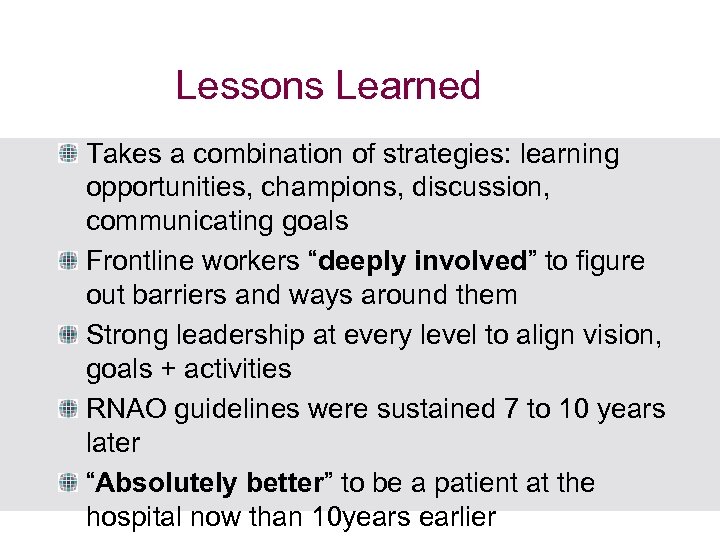 Lessons Learned Takes a combination of strategies: learning opportunities, champions, discussion, communicating goals Frontline