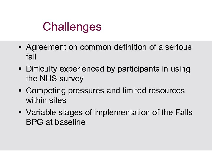 Challenges § Agreement on common definition of a serious fall § Difficulty experienced by